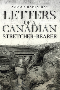 Letters of a Canadian Stretcher-Bearer