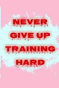 Never give up training hard
