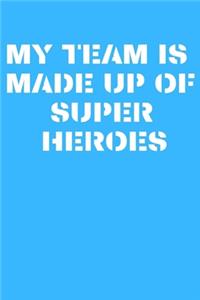 My Team is Made Up of Super Heroes