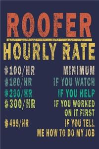 Roofer Hourly Rate 100/HR Minimum,180/HR if You Watch,200/HR if You Help,300/HR if You Worked on It First,499/HR if You Tell Me How to Do My Job