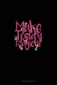 Make Today Magical