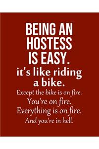 Being a Hostess is Easy. It's like riding a bike. Except the bike is on fire. You're on fire. Everything is on fire. And you're in hell.