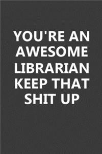 You're An Awesome Librarian Keep That Shit Up