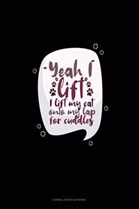 Yeah I Lift I Lift My Cat Onto My Lap For Cuddles