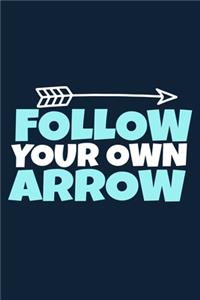 Follow Your Own Arrow: Blank Lined Notebook Journal: Archery Gift for Archer Bowman Shooter For Women Men Girls Boys Him Her 6x9 - 110 Blank Pages - Plain White Paper - So