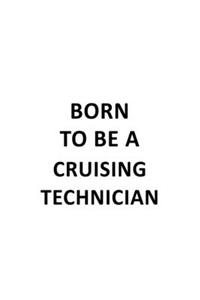 Born To Be A Cruising Technician