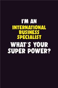 I'M An International Business Specialist, What's Your Super Power?