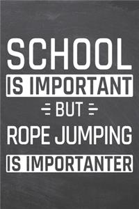 School is important but Rope Jumping is importanter