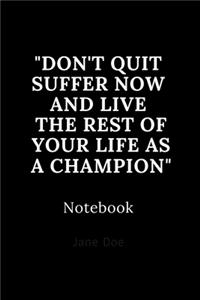 don't quit suffer now and live the rest of your life as a champion notebook