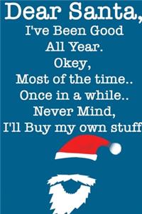 DEAR SANTA, I've Been Good All Year, Okey Most of the time, Once In a While, Never Mind I'll Buy My Stuff/ Blue Notebook Version