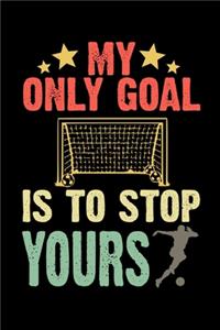 My Only Goal Is To Stop Yours