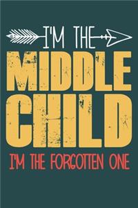 I'm the Middle child i'm the forgotten one