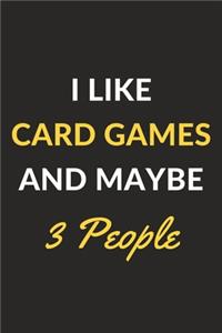 I Like Card Games And Maybe 3 People