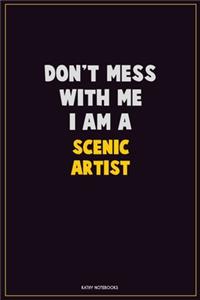 Don't Mess With Me, I Am A Scenic Artist