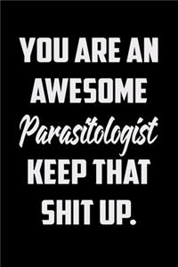 You Are An Awesome Parasitologist Keep That Shit Up