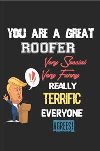 You Are A Great Roofer Very Special. Very Funny. Really Terrific Everyone Agrees!