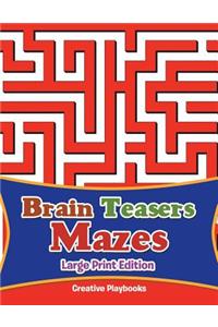 Brain Teasers Mazes Large Print Edition
