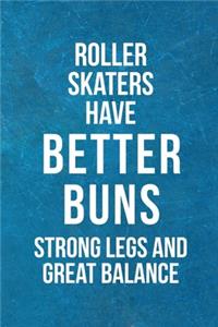Roller Skaters Have Better Buns Strong Legs And Great Balance