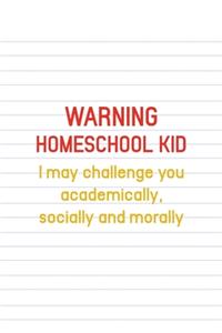 Warning Homeschool Kid I May Challenge You Academically, Socially And Morally