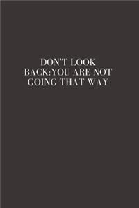 Don't Look Back. You're Not Going That Way