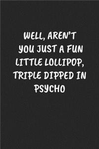 Well, Aren't You Just a Fun Little Lollipop, Triple Dipped in Psycho