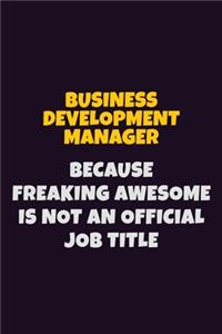 Business Development Manager Because Freaking Awesome is not An Official Job Title