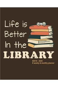 Life Is Better In The Library 2019 - 2020 Weekly & Monthly Planner