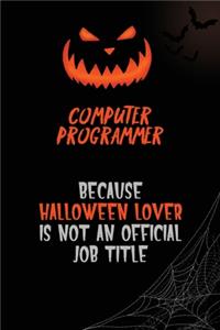 Computer Programmer Because Halloween Lover Is Not An Official Job Title