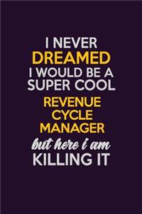 I Never Dreamed I Would Be A Super cool Revenue Cycle Manager But Here I Am Killing It