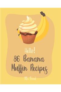 Hello! 86 Banana Muffin Recipes