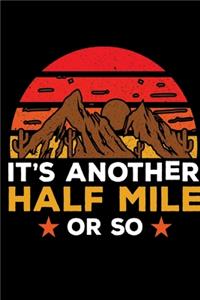 It's another half mile or so