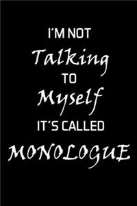 I'm Not Talking To Myself It's Called Monologue