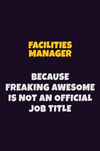 Facilities Manager, Because Freaking Awesome Is Not An Official Job Title