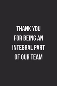 Thank You For Being An Integral Part Of Our Team