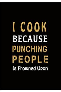 I Cook Because Punching People Is Frowned Upon