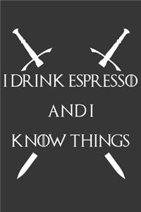 I Drink Espresso And I Know Things Notebook