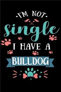 I'm Not single I Have A Bulldog: Cute Bulldog Lined journal Notebook, Great Accessories & Gift Idea for Bulldog Owner & Lover. Lined journal Notebook With An Inspirational Quote.