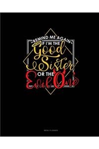 Remind Me Again If I'm The Good Sister Or The Evil One