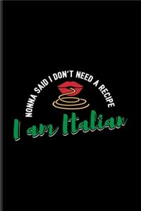 Nonna Said I Don't Need A Recipe I Am Italian