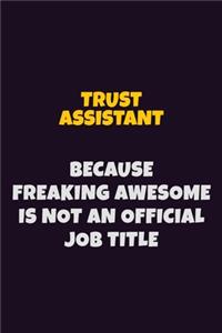 Trust Assistant, Because Freaking Awesome Is Not An Official Job Title