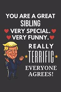 You Are A Great Sibling Very Special Very Funny Really Terrific Everyone Agrees! Notebook