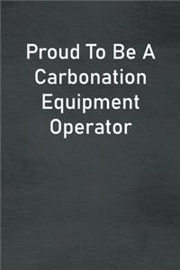 Proud To Be A Carbonation Equipment Operator