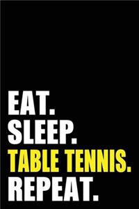 Eat Sleep Table Tennis Repeat