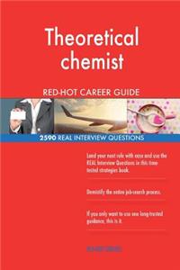 Theoretical chemist RED-HOT Career Guide; 2590 REAL Interview Questions
