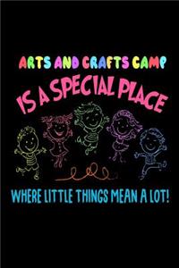 Arts And Crafts Camp Is A Special Place Where Little Things Mean A Lot!