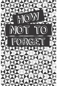 How Not to Forget