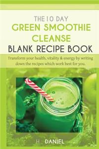 The 10 Day Green Smoothie Cleanse