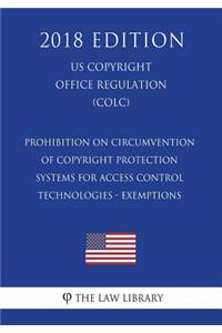Prohibition on Circumvention of Copyright Protection Systems for Access Control Technologies - Exemptions (US U.S. Copyright Office Regulation) (COLC) (2018 Edition)