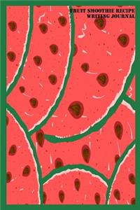 Fruit Smoothie Recipe Writing Journal: Watermelon Pattern Blank Lined Recipe Writing Notebook Gift