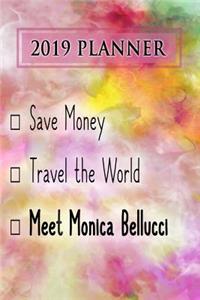 2019 Planner: Save Money, Travel the World, Meet Monica Bellucci: Monica Bellucci 2019 Planner